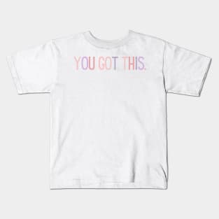 You Got This - Motivational and Inspiring Work Quotes Kids T-Shirt